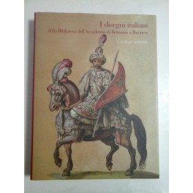   I disegni italiani  della Biblioteca dell'Accademia di Romania a Bucarest * Catalogo generale 